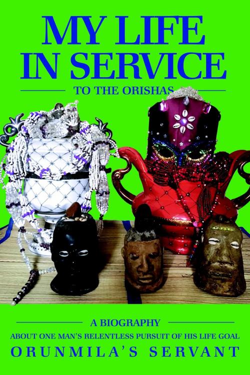 Cover of the book My Life In Service To The Orishas by Orunmila's Servant, FriesenPress