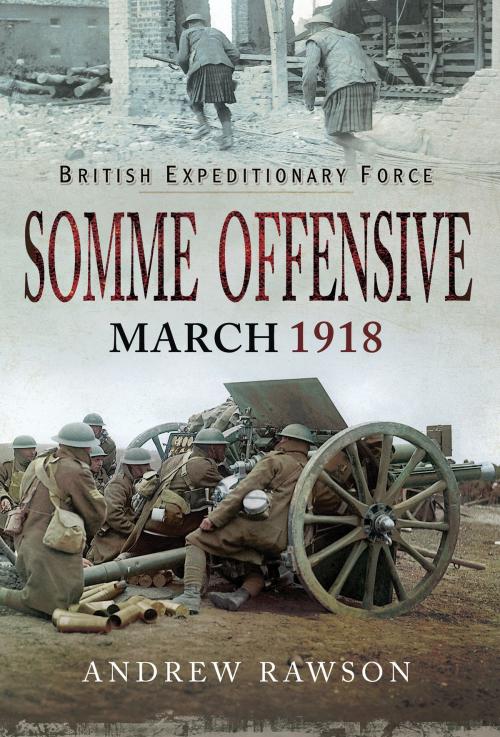 Cover of the book Somme Offensive - March 1918 by Andrew  Rawson, Pen and Sword