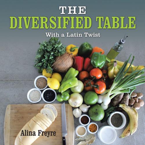 Cover of the book The Diversified Table by Alina Freyre, iUniverse