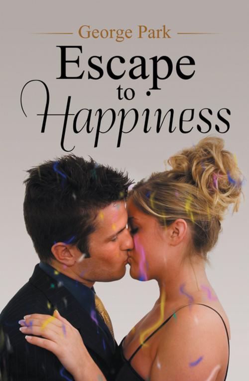 Cover of the book Escape to Happiness by George Park, Xlibris US