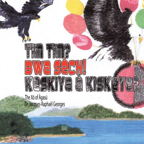 Cover of the book Tim Tim? Bwa Sech! Keskiya a Kiskeya? by Dr. Jacques-Raphaël Georges, Xlibris US