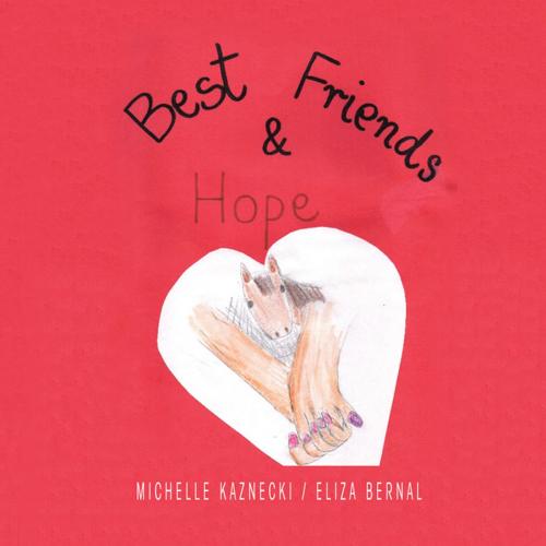 Cover of the book Best Friends and Hope by Michelle Kaznecki, Eliza Bernal, Xlibris US