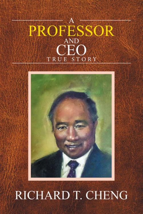 Cover of the book A Professor and Ceo by Richard T. Cheng, Xlibris US