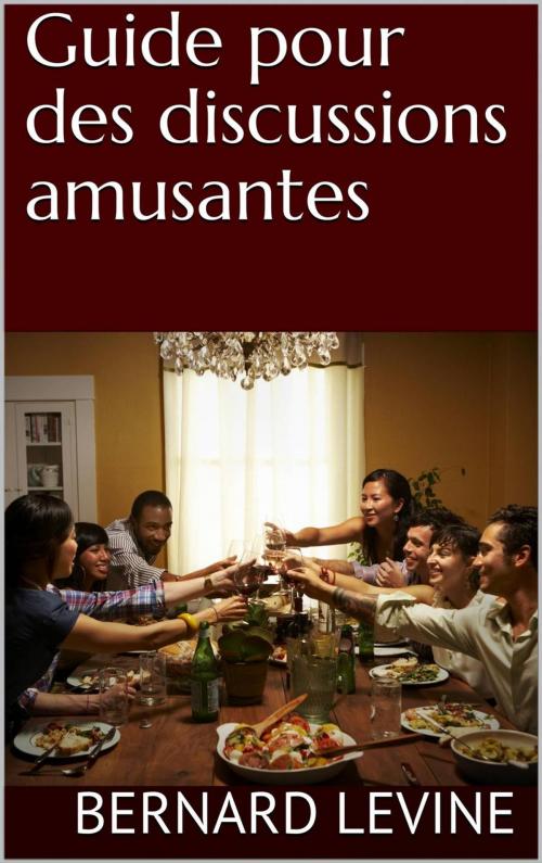 Cover of the book Guide pour des discussions amusantes by Bernard Levine, Babelcube Inc.