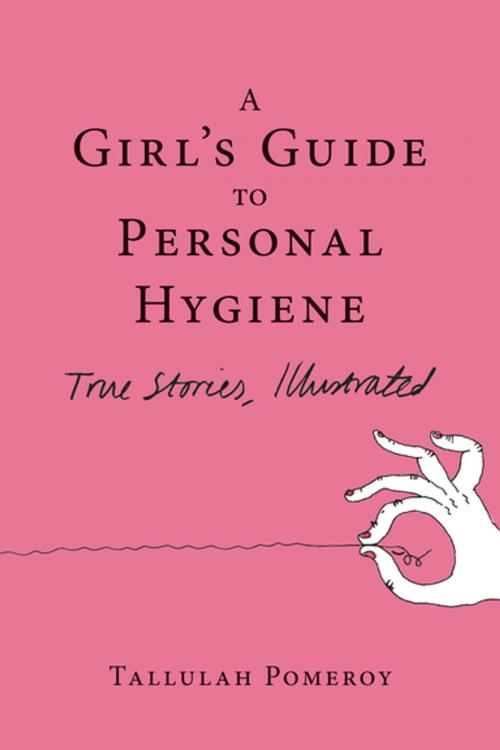 Cover of the book A Girl's Guide to Personal Hygiene by Tallulah Pomeroy, Soft Skull Press