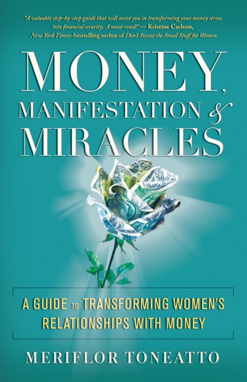 Cover of the book Money, Manifestation & Miracles by Meriflor Toneatto, New World Library