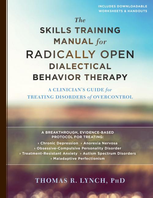 Cover of the book The Skills Training Manual for Radically Open Dialectical Behavior Therapy by Thomas R. Lynch, PhD, FBPsS, New Harbinger Publications