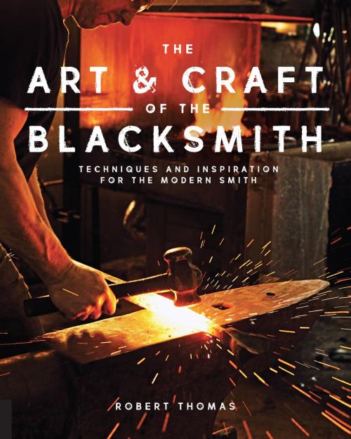 Cover of the book The Art and Craft of the Blacksmith by Robert Thomas, Quarry Books