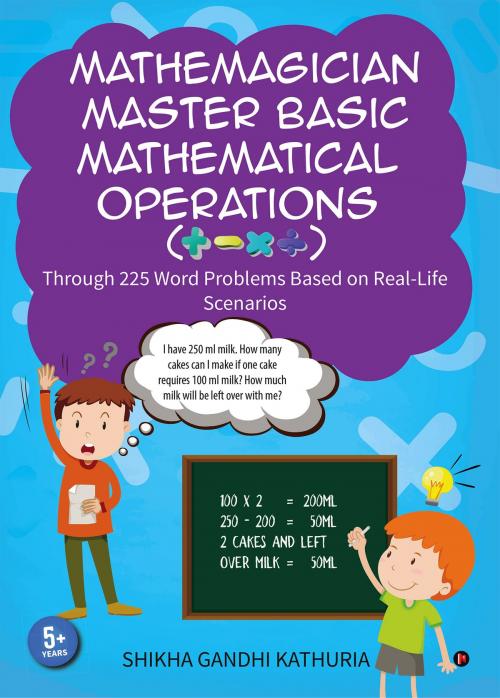 Cover of the book Mathemagician Master Basic Mathematical Operations(+, -, x ÷) by Shikha Gandhi Kathuria, Notion Press