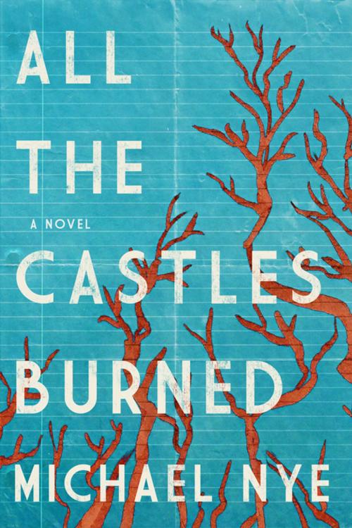 Cover of the book All the Castles Burned by Michael Nye, Turner Publishing Company