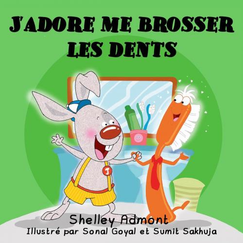 Cover of the book J’adore me brosser les dents (French Children's book - I Love to Brush My Teeth) by Shelley Admont, S.A. Publishing, KidKiddos Books Ltd.
