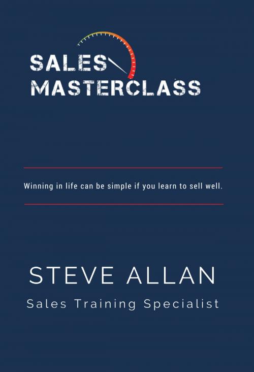 Cover of the book Sales Masterclass by Steve Allan, Grosvenor House Publishing