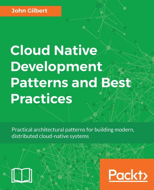 Cover of the book Cloud Native Development Patterns and Best Practices by John Gilbert, Packt Publishing