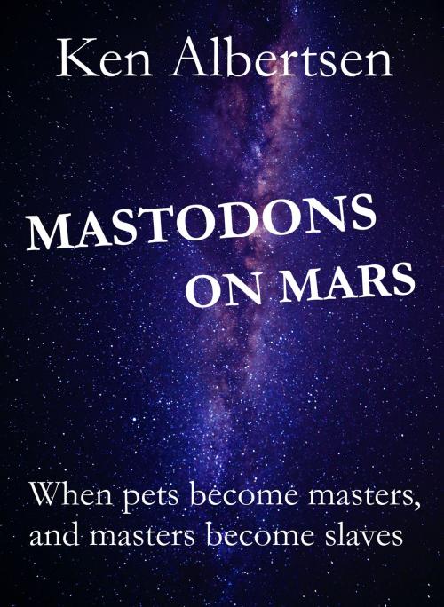 Cover of the book Mastodons on Mars by Ken Albertsen, Ken Albertsen