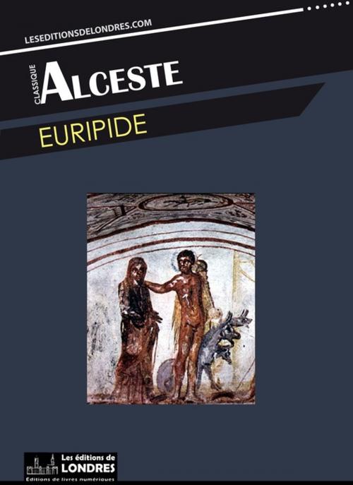 Cover of the book Alceste by Euripide, Les Editions de Londres