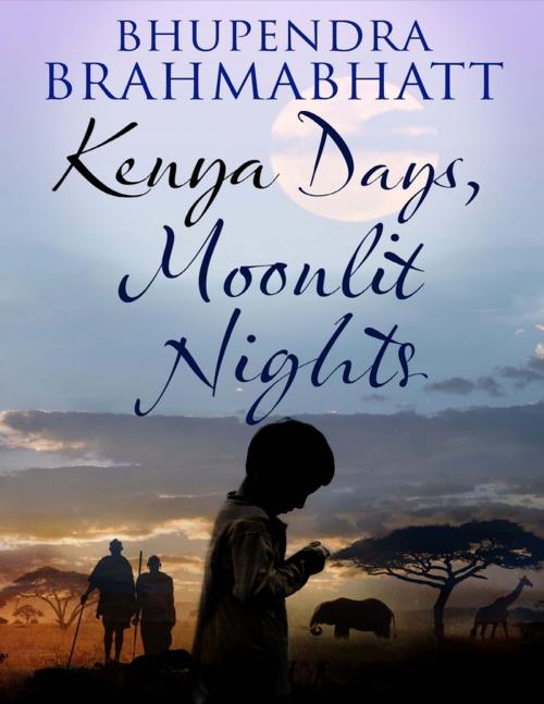 Cover of the book Kenya Days, Moonlit Nights by Bhupendra Brahmabhatt, TSL Publications