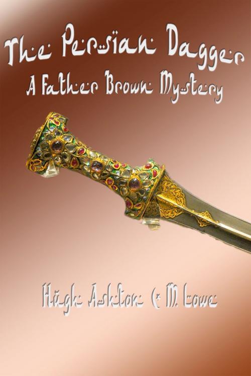 Cover of the book The Persian Dagger: A Father Brown Mystery by Hugh Ashton, M Lowe, j-views Publishing
