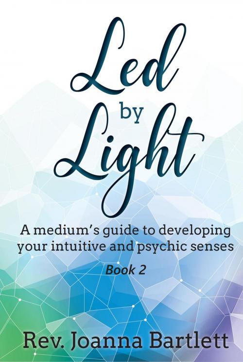 Cover of the book Led by Light: A Medium’s Guide to Developing Your Intuitive and Psychic Senses by Rev. Joanna Bartlett, Alight Press LLC