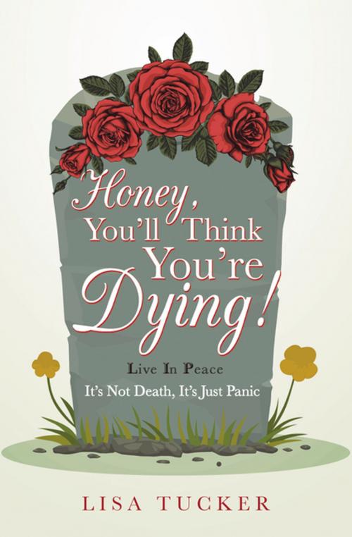 Cover of the book Honey, You’ll Think You’re Dying! by Lisa Tucker, WestBow Press