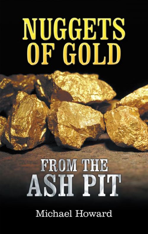 Cover of the book Nuggets of Gold from the Ash Pit by Michael Howard, WestBow Press