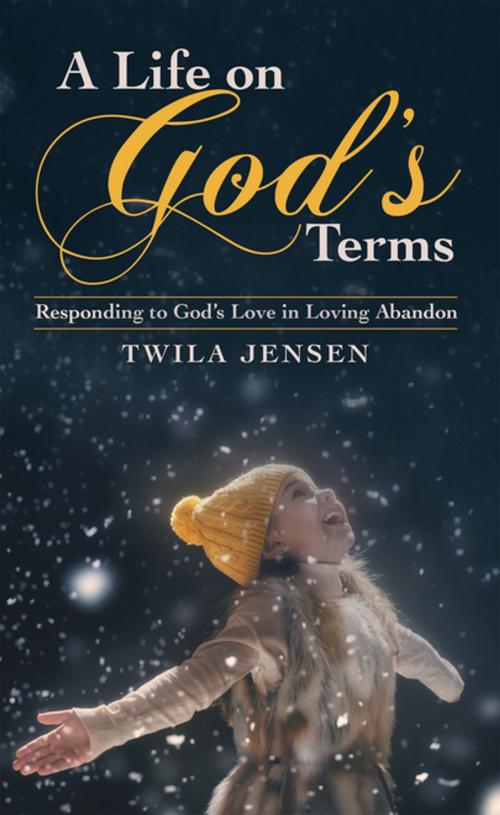 Cover of the book A Life on God’S Terms by Twila Jensen, WestBow Press