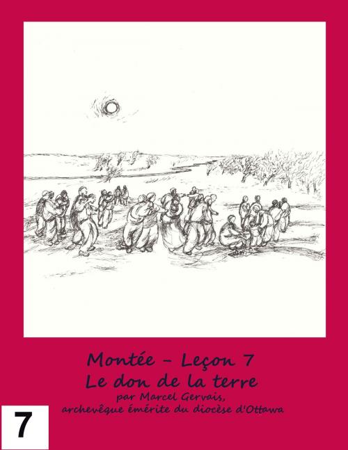 Cover of the book Montée: Leçon 7 - Le don de la terre by Marcel Gervais, Emmaus Publications