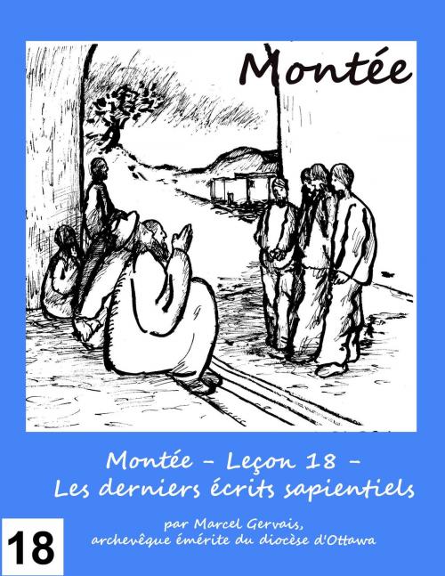 Cover of the book Montée: Leçon 18 - Les derniers écrits sapientiels by Marcel Gervais, Emmaus Publications