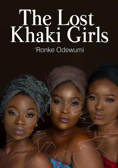 Cover of the book The Lost Khaki Girls by Ronke Odewumi, Omiyale Publishing