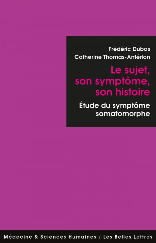 Cover of the book Le Sujet, son symptôme, son histoire by Frédéric Dubas, Catherine Thomas-Antérion, Les Belles Lettres