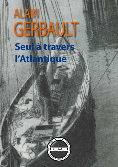 Cover of the book Seul à travers l'Atlantique by Alain Gerbault, CLAAE