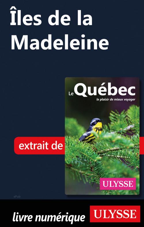 Cover of the book Îles de la Madeleine by Collectif Ulysse, Guides de voyage Ulysse