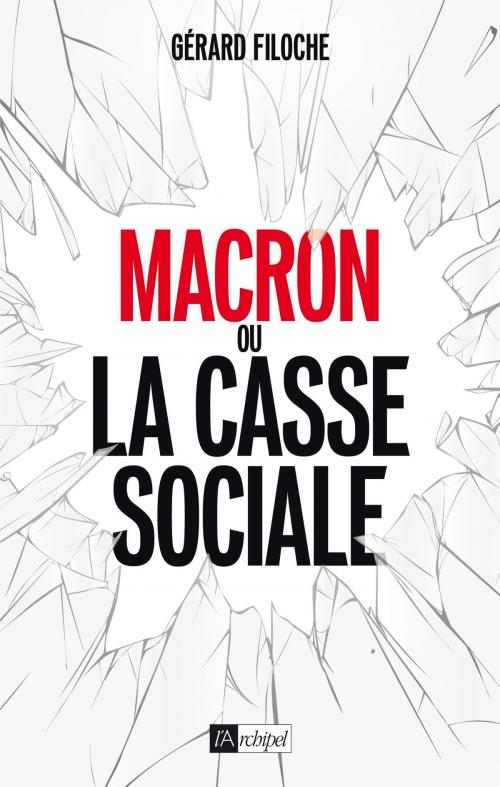 Cover of the book Macron ou la casse sociale by Gérard Filoche, Archipel