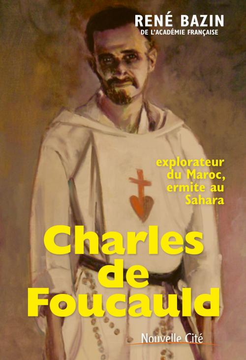 Cover of the book Charles de Foucauld by René Bazin, Nouvelle Cité