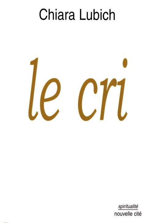 Cover of the book Le cri by Chiara Lubich, Nouvelle Cité