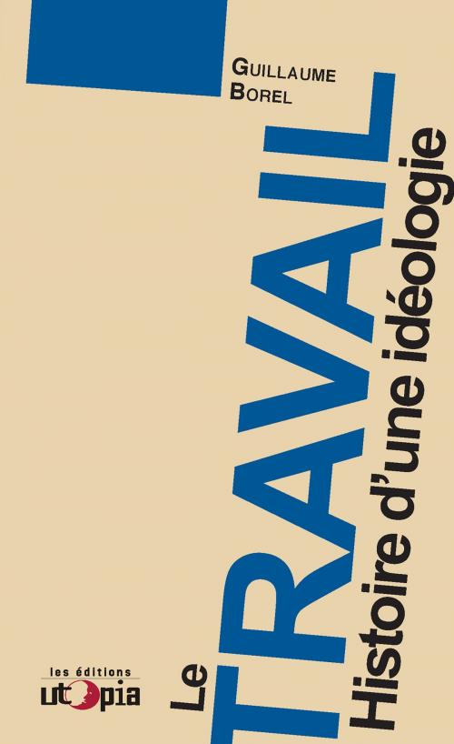 Cover of the book Le travail by Guillaume Borel, Les Éditions Utopia