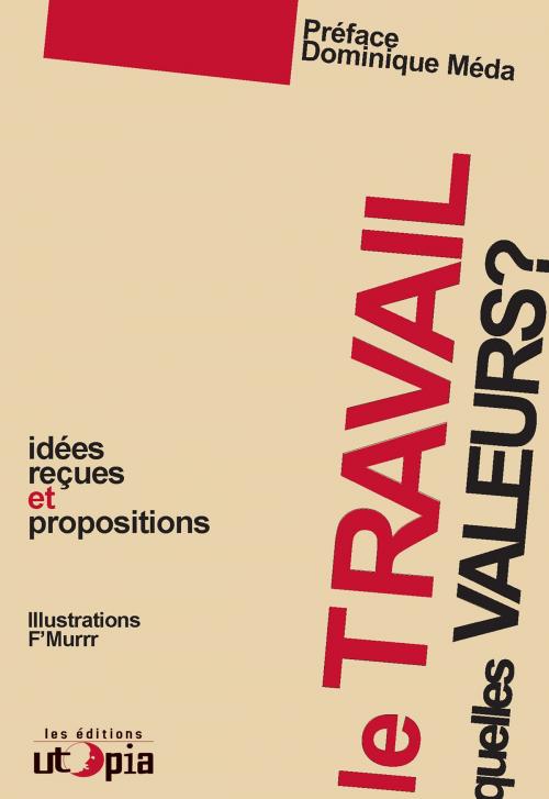 Cover of the book Le travail, quelles valeurs ? by Mouvement Utopia, Dominique Méda, Les Éditions Utopia