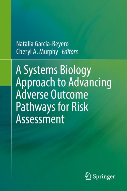 Cover of the book A Systems Biology Approach to Advancing Adverse Outcome Pathways for Risk Assessment by , Springer International Publishing