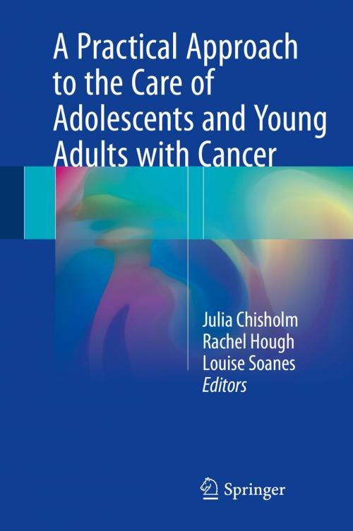 Cover of the book A Practical Approach to the Care of Adolescents and Young Adults with Cancer by , Springer International Publishing