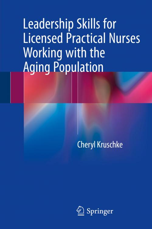 Cover of the book Leadership Skills for Licensed Practical Nurses Working with the Aging Population by Cheryl Kruschke, Springer International Publishing