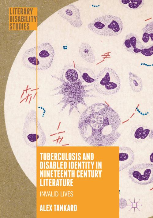 Cover of the book Tuberculosis and Disabled Identity in Nineteenth Century Literature by Alex Tankard, Springer International Publishing