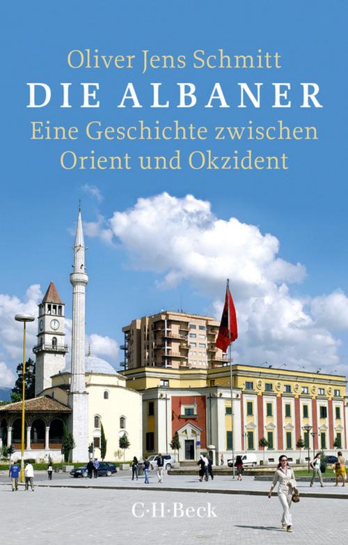 Cover of the book Die Albaner by Oliver Jens Schmitt, C.H.Beck