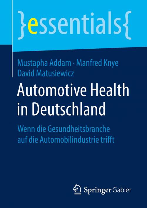 Cover of the book Automotive Health in Deutschland by Mustapha Addam, Manfred Knye, David Matusiewicz, Springer Fachmedien Wiesbaden