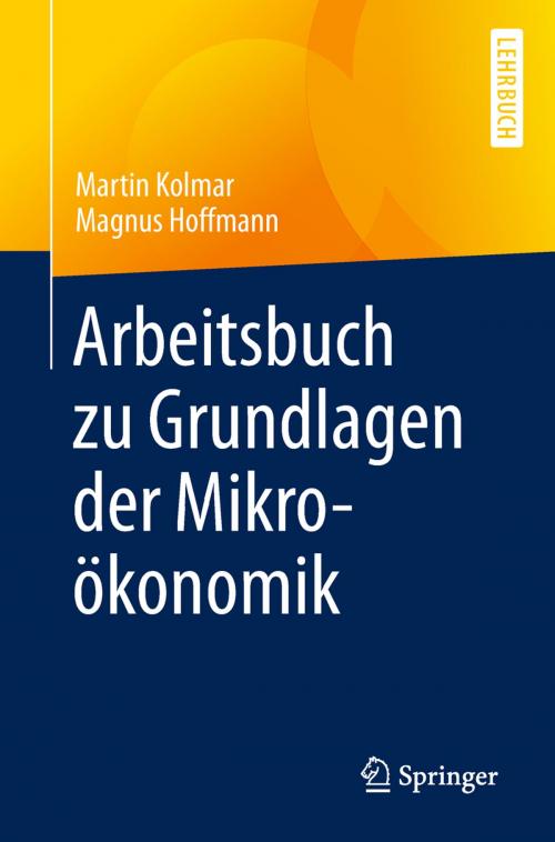 Cover of the book Arbeitsbuch zu Grundlagen der Mikroökonomik by Martin Kolmar, Magnus Hoffmann, Springer Berlin Heidelberg