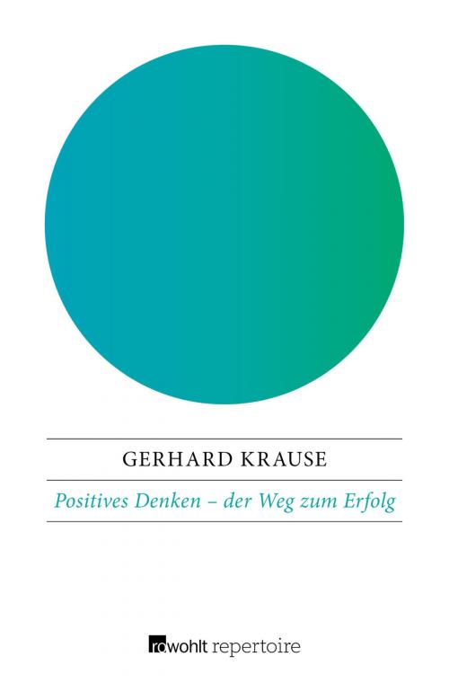 Cover of the book Positives Denken: der Weg zum Erfolg by Gerhard Krause, Rowohlt Repertoire