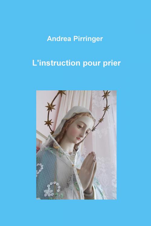 Cover of the book L'instruction pour prier by Andrea Pirringer, neobooks