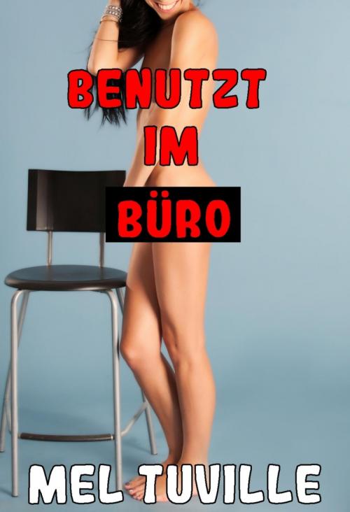 Cover of the book Benutzt im Büro by Mel Tuville, BookRix