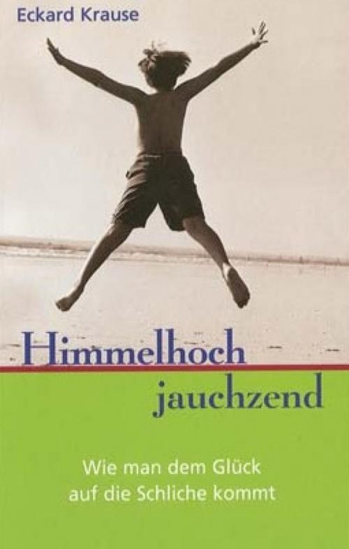 Cover of the book Himmelhoch Jauchzend by Eckard H. Krause, BookRix