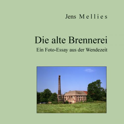 Cover of the book Die alte Brennerei by Jens Mellies, Books on Demand