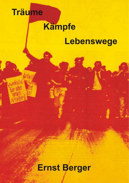 Cover of the book Träume, Kämpfe, Lebenswege by Ernst Berger, Books on Demand