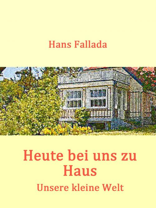 Cover of the book Heute bei uns zu Haus by Hans Fallada, Books on Demand